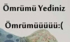 Ömrümü yediniz